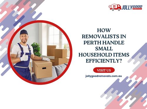 How Removalists in Perth Handle Small Household Items Efficiently?