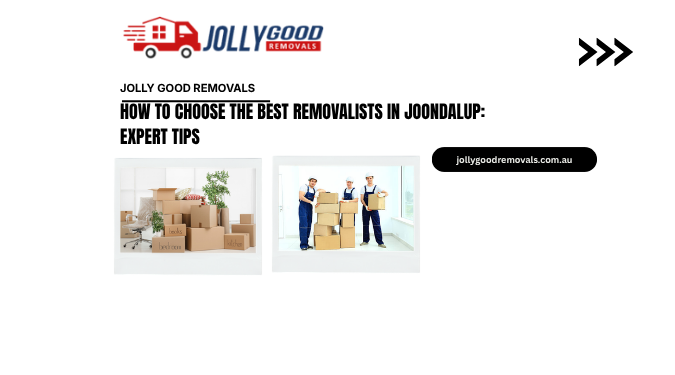 How to Choose the Best Removalists in Joondalup: Expert Tips